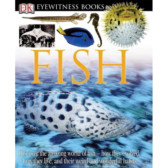 Pre-Owned DK Eyewitness Books: Fish: Discover the Amazing World of Fish--How They Evolved, How They Live, and Their We (Hardcover) 0756610737 9780756610739