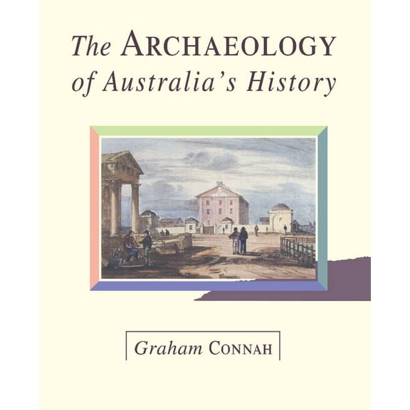 The Archaeology of Australia's History, (Paperback)