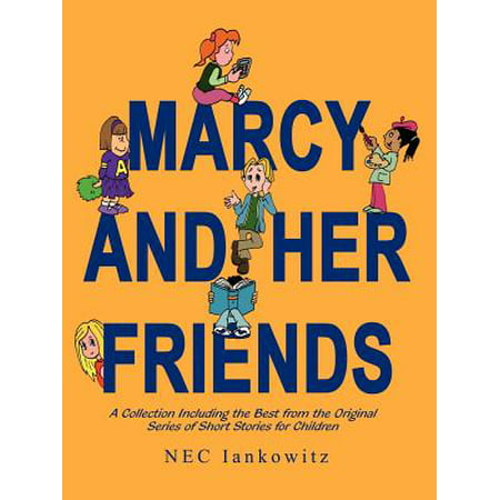 Marcy and Her Friends : A Collection Including the Best from the Original Series of Short Stories for