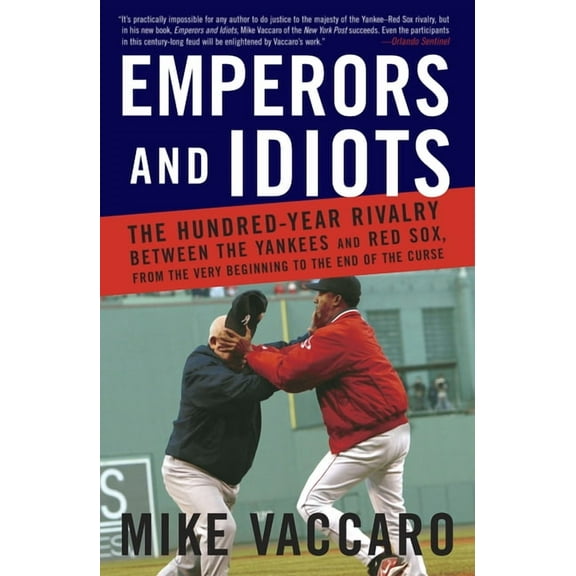 Emperors and Idiots: The Hundred Year Rivalry Between the Yankees and Red Sox, from the Very Beginning to the End of the, (Paperback)