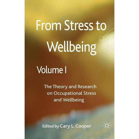 From Stress to Wellbeing, Volume 1: The Theory and Research on Occupational Stress and Wellbeing, (Paperback)