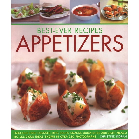 Pre-Owned Best-Ever Recipes Appetizers: Fabulous First Courses, Dips, Soups, Snacks, Quick Bites and Light Meals: 150 Delicious Recipes Shown in 230 Stunning Ph (Paperback) 1846811910 9781846811913