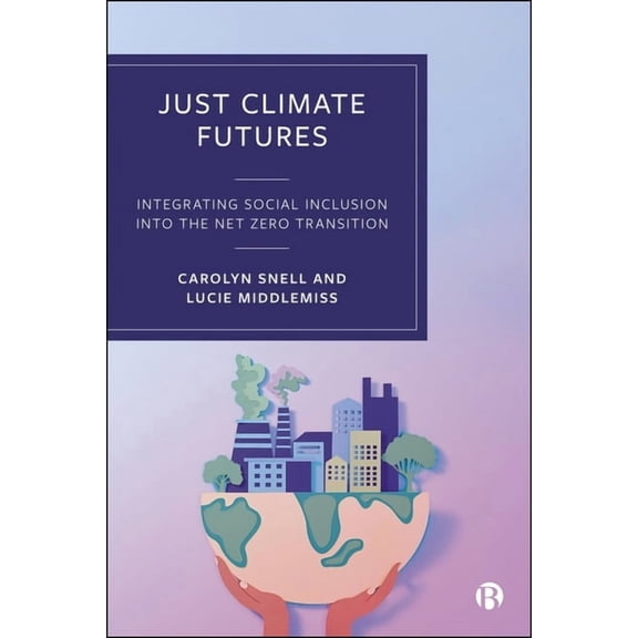 Just Climate Futures: Integrating Social Inclusion Into the Net Zero Transition, (Paperback)
