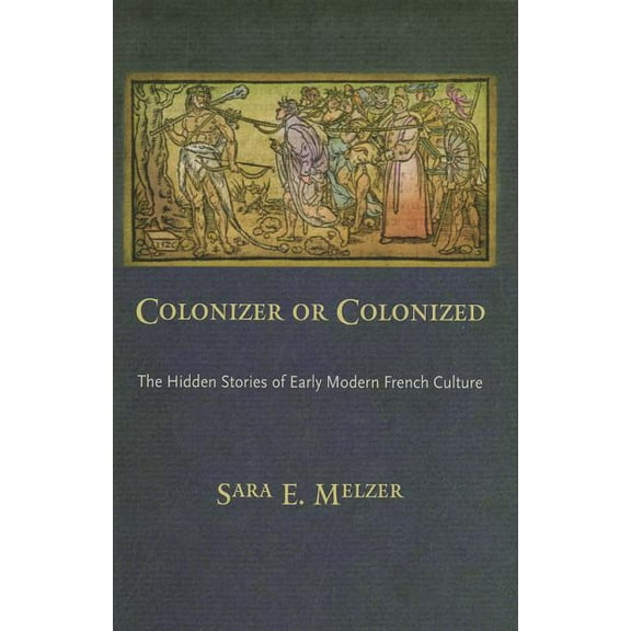 Colonizer or Colonized: The Hidden Stories of Early Modern French Culture, (Hardcover)