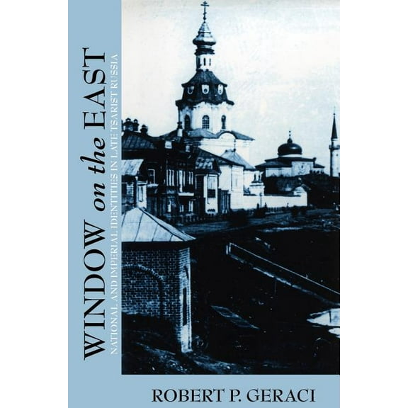 Window on the East: National and Imperial Identities in Late Tsarist Russia, (Paperback)