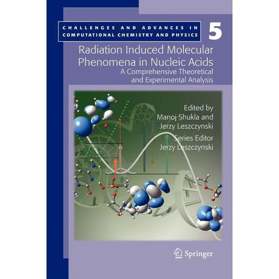 Challenges and Advances in Computational Radiation Induced Molecular Phenomena in Nucleic Acids: A Comprehensive Theoretical and Experimental Analysis, Book 5, (Paperback)