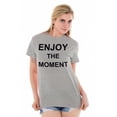 thumbnail image 3 of Enjoy Moment Beautiful Inspirational Women's Graphic T Shirt Tees Brisco Brands L, 3 of 5