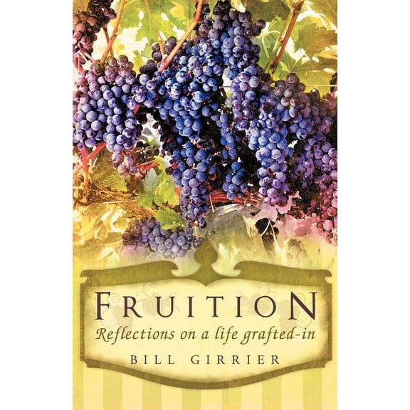 Fruition - Reflections on a Life Grafted-In