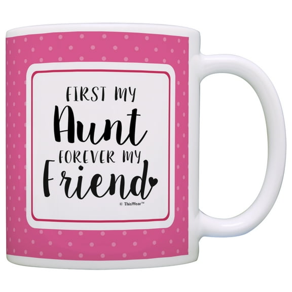 ThisWear Aunt Gifts First My Aunt Forever My Friend Aunt Coffee Mug Aunt Coffee Cup Aunt 11 ounce Coffee Mug Pink