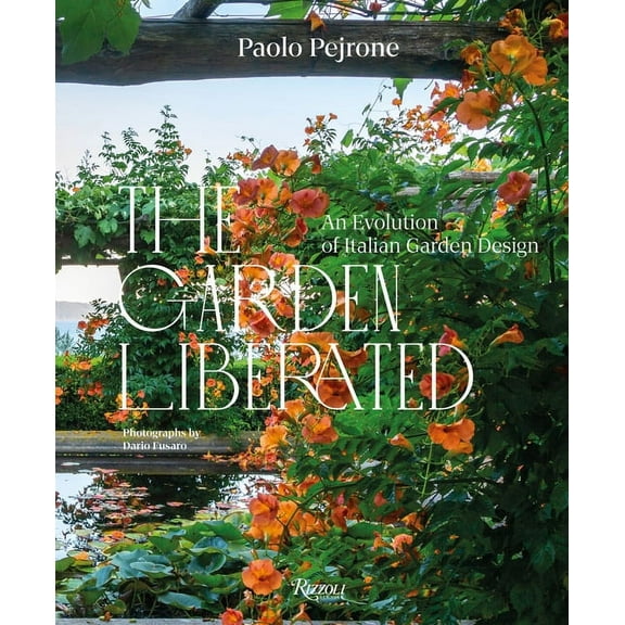 The Garden Liberated: An Evolution of Italian Garden Design, (Hardcover)