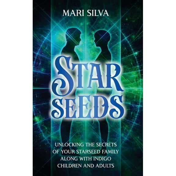 Starseeds: Unlocking the Secrets of Your Starseed Family along with Indigo Children and Adults, (Hardcover)
