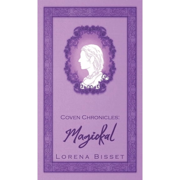 Coven Chronicles Coven Chronicles: Magickal, Book 1, (Hardcover)