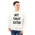 thumbnail image 3 of Not Today Satan Funny Christian Sweatshirt for Men or Women Brisco Brands X, 3 of 6
