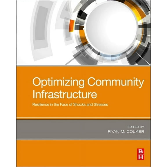 Optimizing Community Infrastructure: Resilience in the Face of Shocks and Stresses, (Paperback)