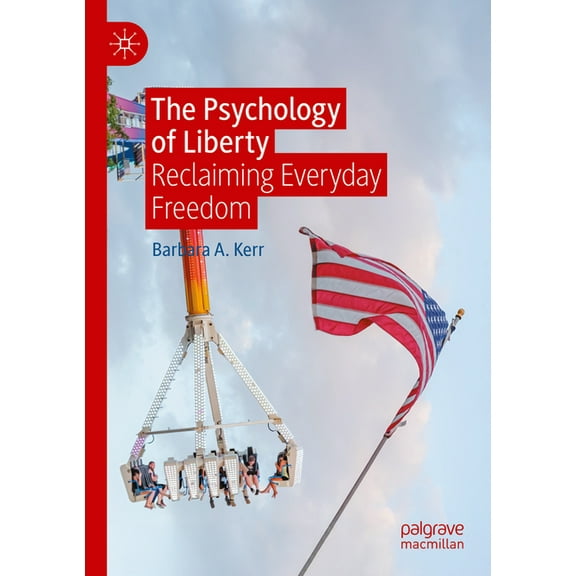 The Psychology of Liberty: Reclaiming Everyday Freedom, (Paperback)