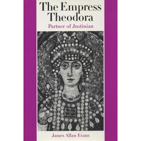 The Empress Theodora: Partner of Justinian, (Paperback)