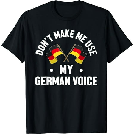 Funny Don't Make Me Use My German Voice Deutschland Flag T-Shirt