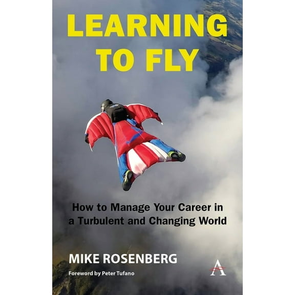 Learning to Fly: How to Manage Your Career in a Turbulent and Changing World, (Paperback)