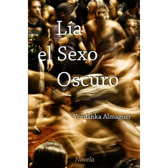 Lía, el Sexo Oscuro: Una novela corta de realismo sucio (Paperback)