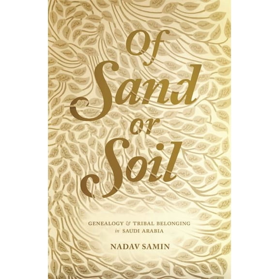 Princeton Studies in Muslim Politics Of Sand or Soil: Genealogy and Tribal Belonging in Saudi Arabia, Book 59, (Paperback)