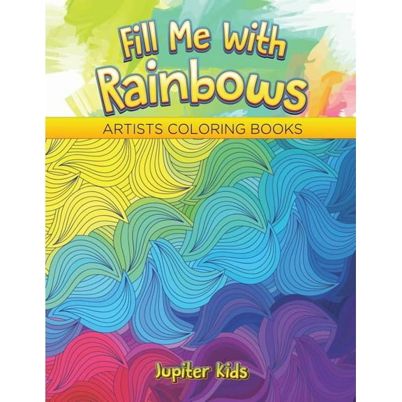 Fill Me With Rainbows: Artists Coloring Books (Paperback)
