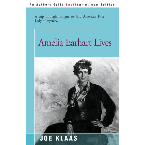 Amelia Earhart Lives: A Trip Through Intrigue to Find America's First Lady of Mystery (Paperback)