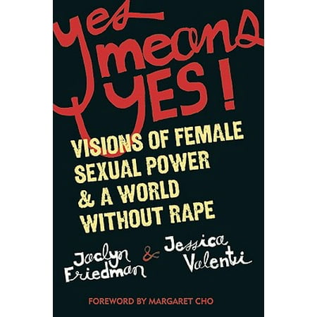 Yes Means Yes! : Visions of Female Sexual Power and A World Without (Best Rape In The World)