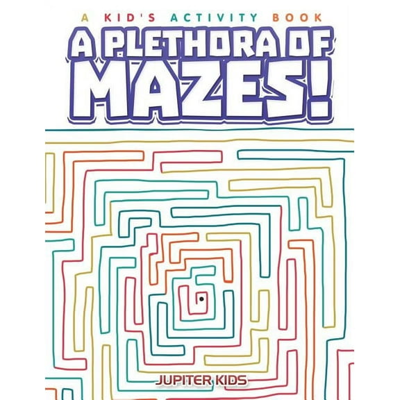 A Plethora of Mazes! A Kid's Activity Book (Paperback)