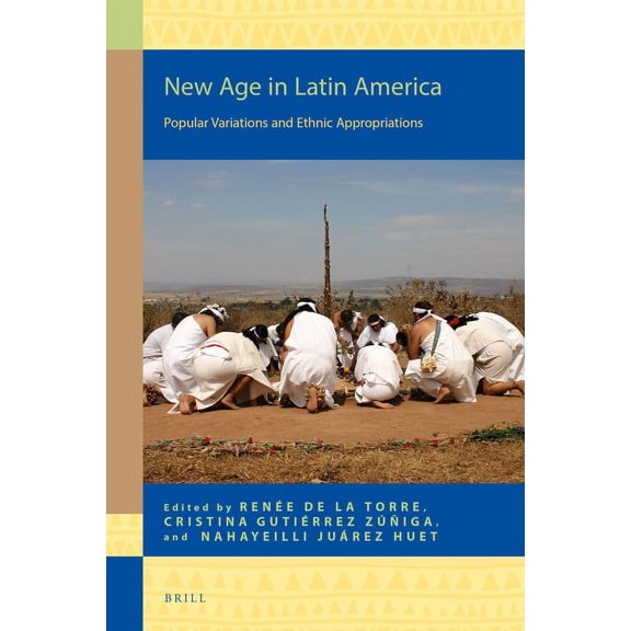 Religion in the Americas New Age in Latin America: Popular Variations and Ethnic Appropriations, Book 16, (Hardcover)