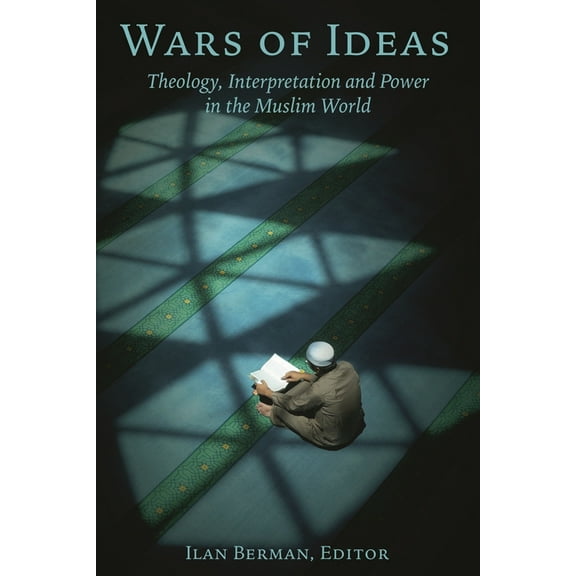 Wars of Ideas: Theology, Interpretation and Power in the Muslim World, (Hardcover)