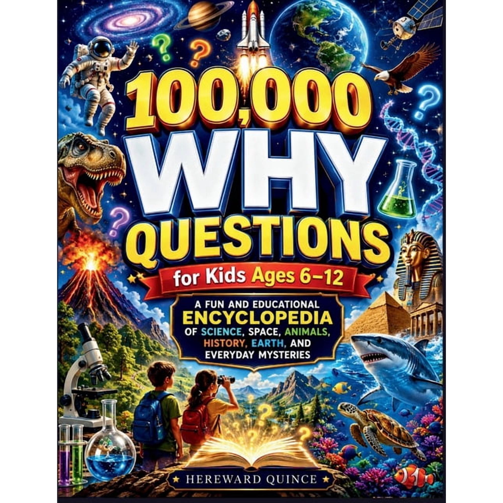 100,000 Why Questions for Kids Ages 6-12: A Fun and Educational Encyclopedia of Science, Space, Animals, History, Earth,, (Paperback)