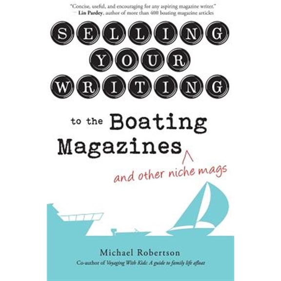 Pre-Owned Selling Your Writing to the Boating Magazines (and other niche mags) (Paperback)