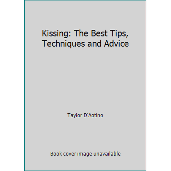 Pre-Owned Kissing: The Best Tips, Techniques and Advice (Paperback) 1502985071 9781502985071
