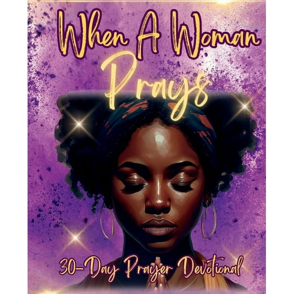 When a Woman Prays: 30 Day Prayer Devotional, (Paperback)