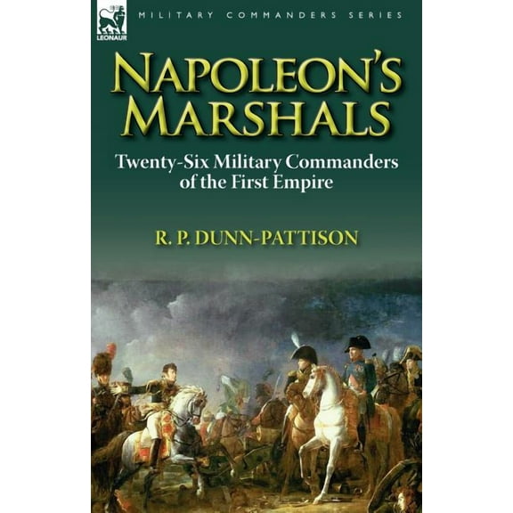 Napoleon's Marshals: Twenty-Six Military Commanders of the First Empire, (Paperback)