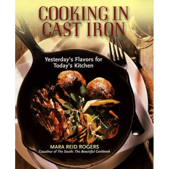 Pre-Owned Cooking in Cast Iron: Yesterday's Flavors for Today's Kitchen (Paperback) 155788367X 9781557883674