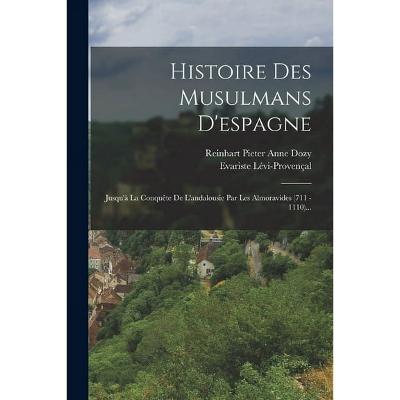 Histoire Des Musulmans D'espagne : Jusqu'à La Conquête De L'andalousie Par Les Almoravides (711 - 1110)... (Paperback)