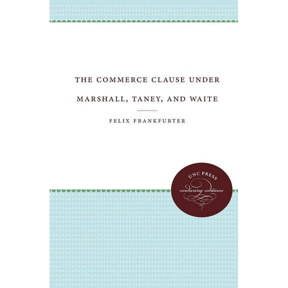 Weil Lectures on American Citizenship The Commerce Clause Under Marshall, Taney, and Waite, (Paperback)