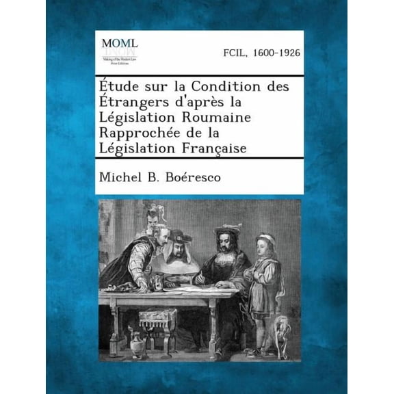 Etude Sur La Condition Des Etrangers D'Apres La Legislation Roumaine Rapprochee de La Legislation Francaise (Paperback)