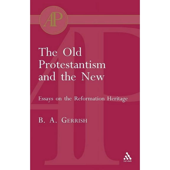 T & T Clark Academic Paperbacks The Old Protestantism and the New, (Paperback)