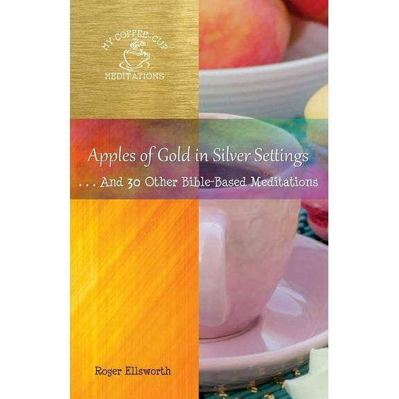 My Coffee-Cup Meditations Apples of Gold in Silver Settings: ... And 30 Other Bible-Based Meditations, Book 10, (Paperback)