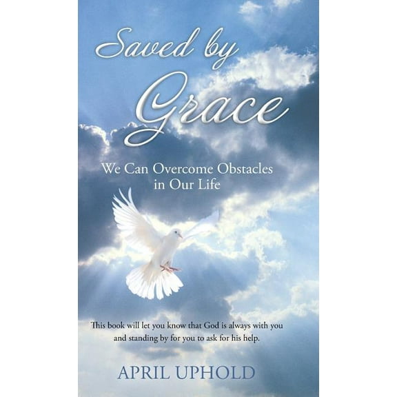 Saved by Grace : We Can Overcome Obstacles in Our Life (Hardcover)
