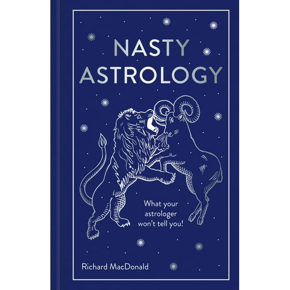 Nasty Astrology: What Your Astrologer Won't Tell You!, (Hardcover)