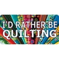 thumbnail image 1 of I'D Rather Be Quilting #2 Photo License Plate, 1 of 1