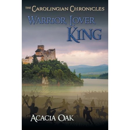 Warrior, Lover, King: Book 1: The Carolingian Chronicles (Paperback)