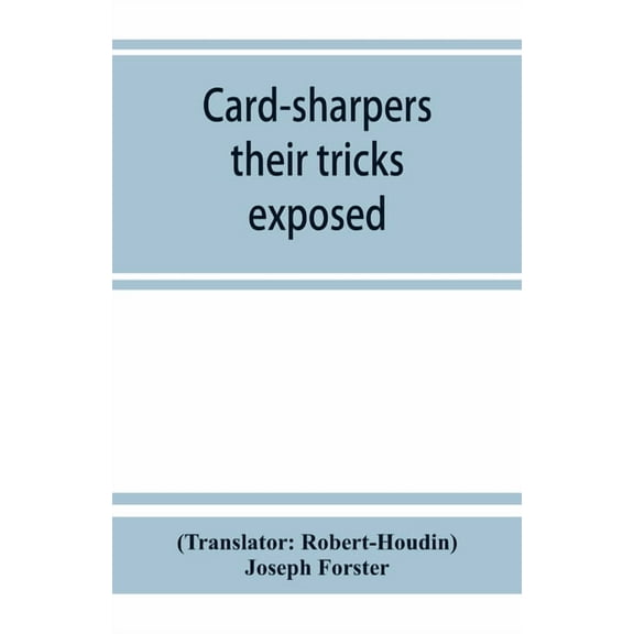 Card-sharpers, their tricks exposed, or, The art of always winning, (Paperback)