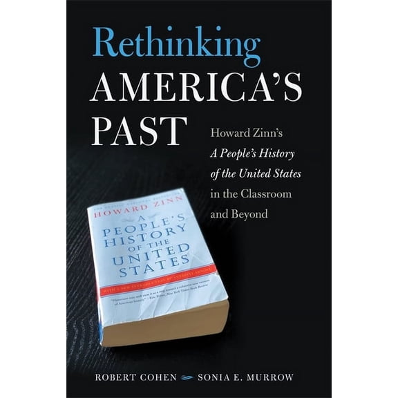 Rethinking America's Past: Howard Zinn's a People's History of the United States in the Classroom and Beyond, (Hardcover)