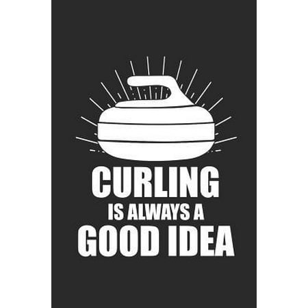Curling Is Always a Good Idea: Curl Notizbuch Curling Notebook Sport Journal 6x9 lined Paperback