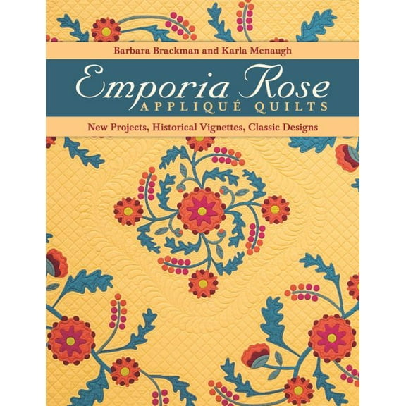 Emporia Rose Appliqu? Quilts : New Projects, Historic Vignettes, Classic Designs