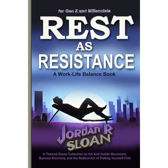 Rest as Resistance: A Themed Essay Collection on the Anti-Hustle Movement, Burnout Recovery, and the Radical Act of Putt, (Paperback)